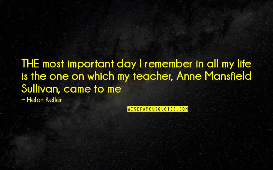 Remember Day Quotes By Helen Keller: THE most important day I remember in all