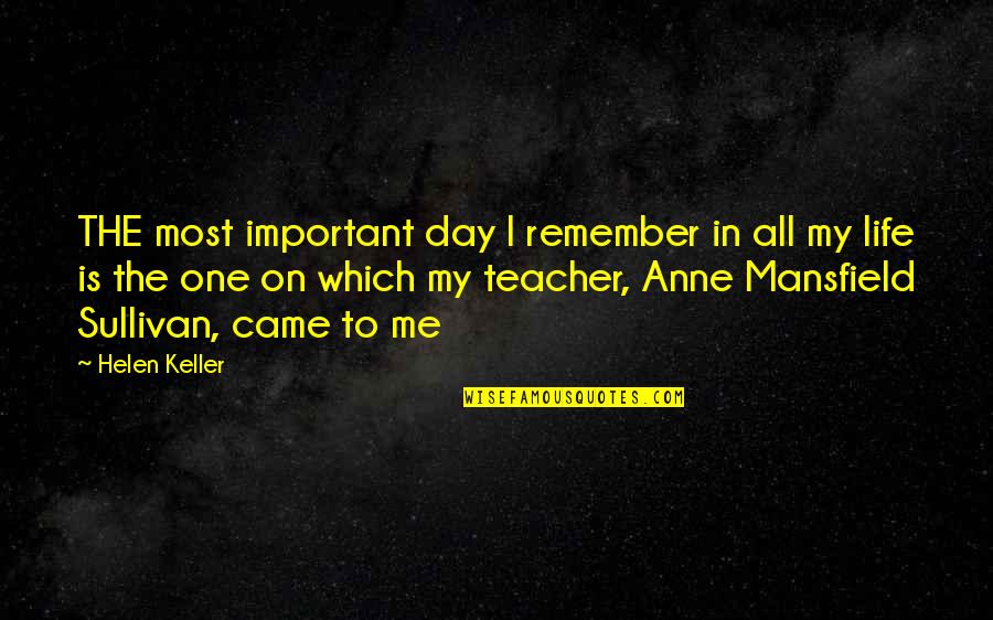 Remember Day Quotes By Helen Keller: THE most important day I remember in all Remember Day Quotes By Helen Keller: THE most important day I remember in all