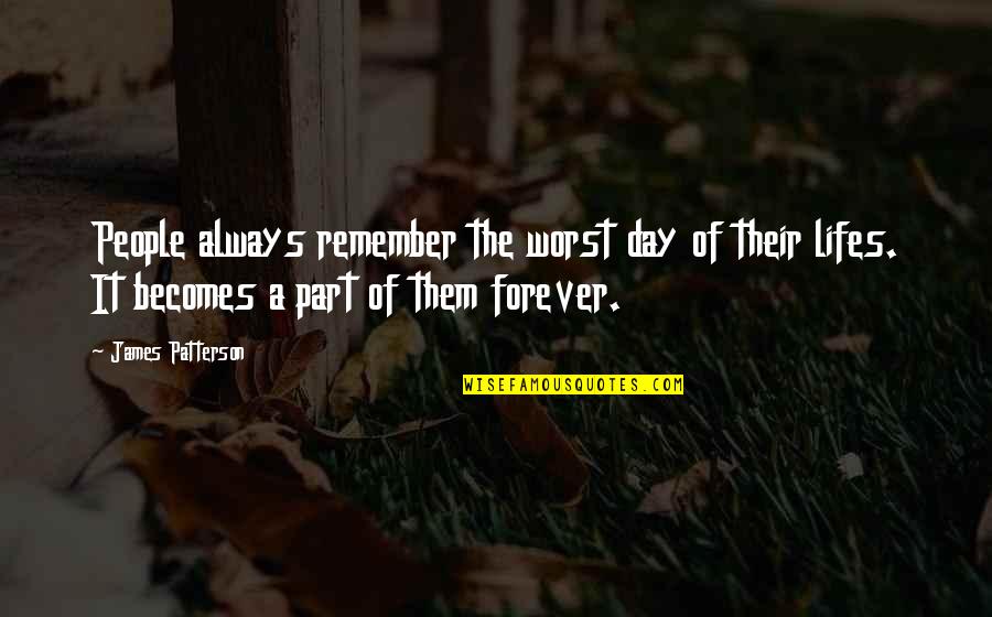 Remember Day Quotes By James Patterson: People always remember the worst day of their Remember Day Quotes By James Patterson: People always remember the worst day of their