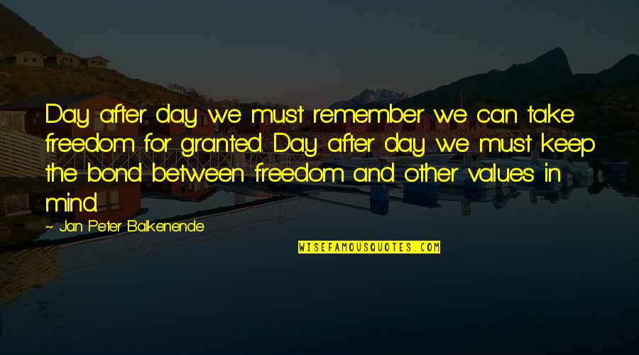 Remember Day Quotes By Jan Peter Balkenende: Day after day we must remember we can Remember Day Quotes By Jan Peter Balkenende: Day after day we must remember we can