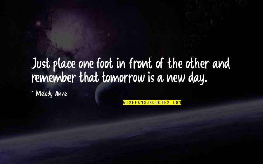 Remember Day Quotes By Melody Anne: Just place one foot in front of the