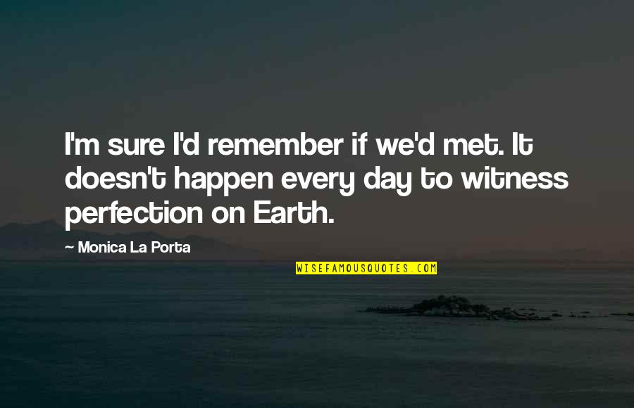 Remember Day Quotes By Monica La Porta: I'm sure I'd remember if we'd met. It