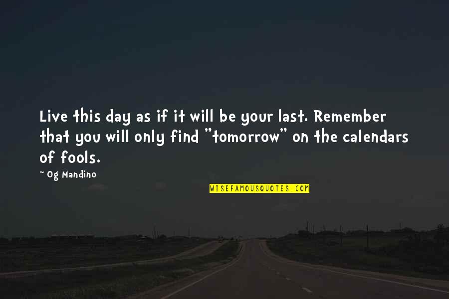 Remember Day Quotes By Og Mandino: Live this day as if it will be