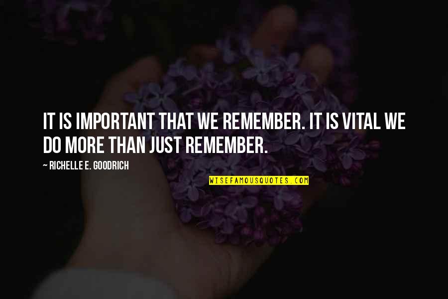 Remember Day Quotes By Richelle E. Goodrich: It is important that we remember. It is