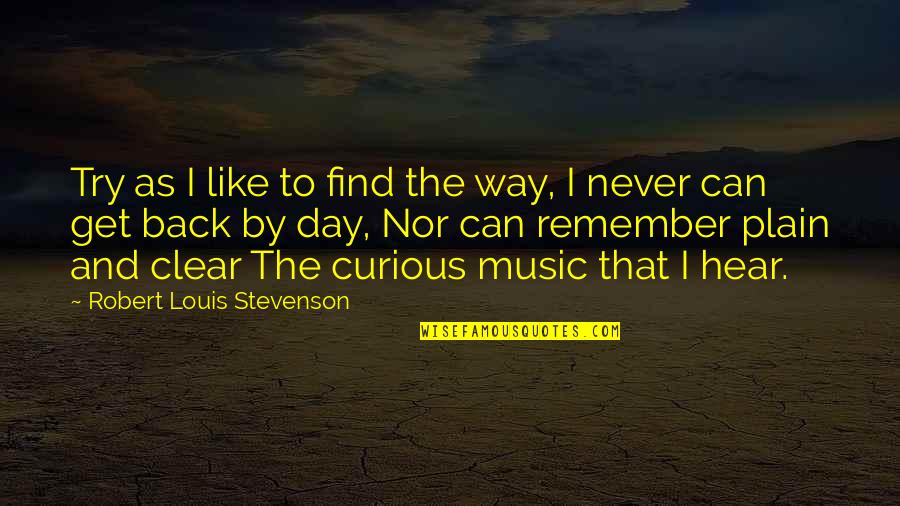 Remember Day Quotes By Robert Louis Stevenson: Try as I like to find the way, Remember Day Quotes By Robert Louis Stevenson: Try as I like to find the way,