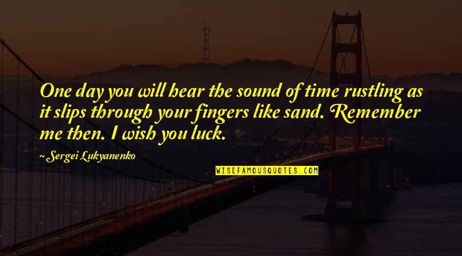 Remember Day Quotes By Sergei Lukyanenko: One day you will hear the sound of