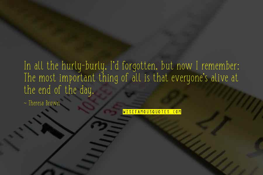 Remember Day Quotes By Theresa Brown: In all the hurly-burly, I'd forgotten, but now Remember Day Quotes By Theresa Brown: In all the hurly-burly, I'd forgotten, but now