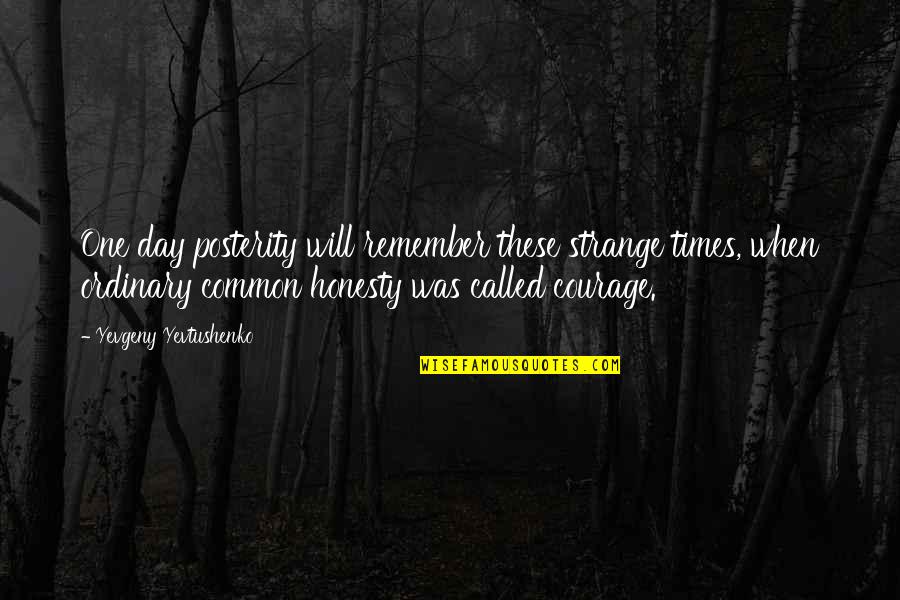 Remember Day Quotes By Yevgeny Yevtushenko: One day posterity will remember these strange times,
