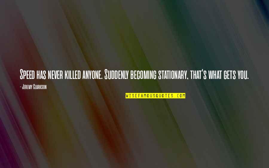 Remember Everything We Shared Quotes By Jeremy Clarkson: Speed has never killed anyone. Suddenly becoming stationary,