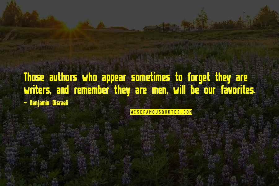 Remember Forget Quotes By Benjamin Disraeli: Those authors who appear sometimes to forget they