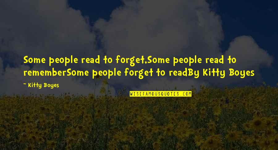 Remember Forget Quotes By Kitty Boyes: Some people read to forget,Some people read to