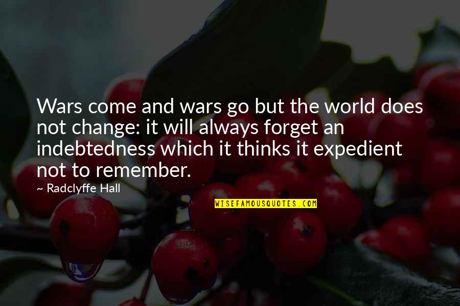 Remember Forget Quotes By Radclyffe Hall: Wars come and wars go but the world