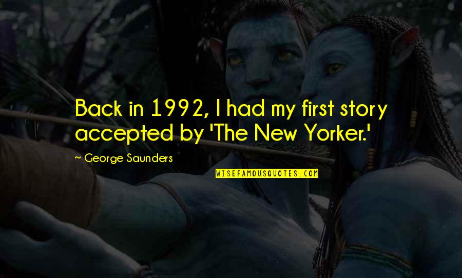 Remember Good Times Quotes By George Saunders: Back in 1992, I had my first story