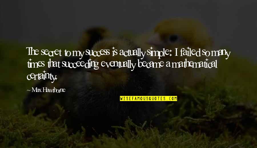 Remember Grandpa Quotes By Max Hawthorne: The secret to my success is actually simple: Remember Grandpa Quotes By Max Hawthorne: The secret to my success is actually simple: