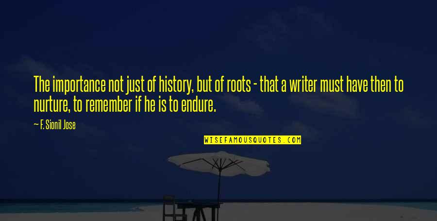 Remember History Quotes By F. Sionil Jose: The importance not just of history, but of