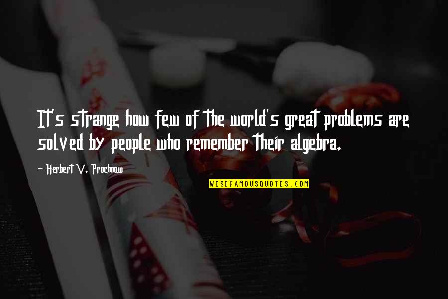 Remember How Great You Are Quotes By Herbert V. Prochnow: It's strange how few of the world's great