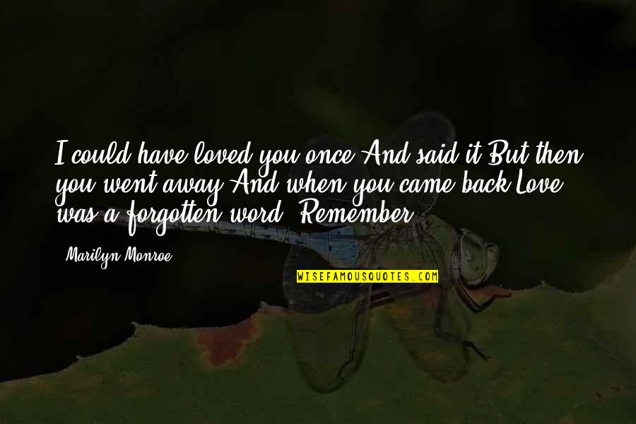 Remember I Love You Quotes By Marilyn Monroe: I could have loved you once And said