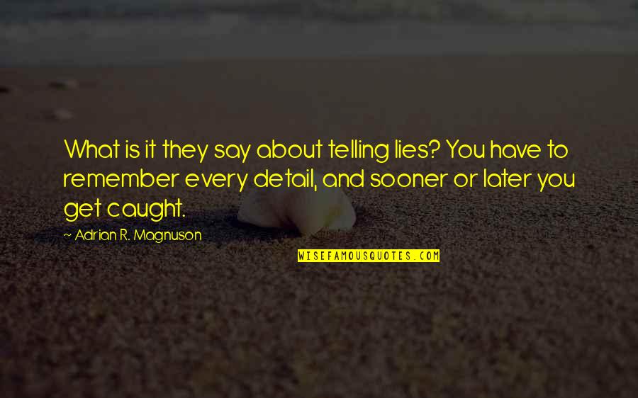 Remember It Quotes By Adrian R. Magnuson: What is it they say about telling lies? Remember It Quotes By Adrian R. Magnuson: What is it they say about telling lies?