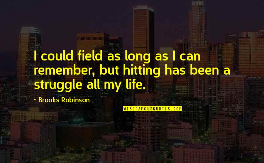 Remember Life Quotes By Brooks Robinson: I could field as long as I can