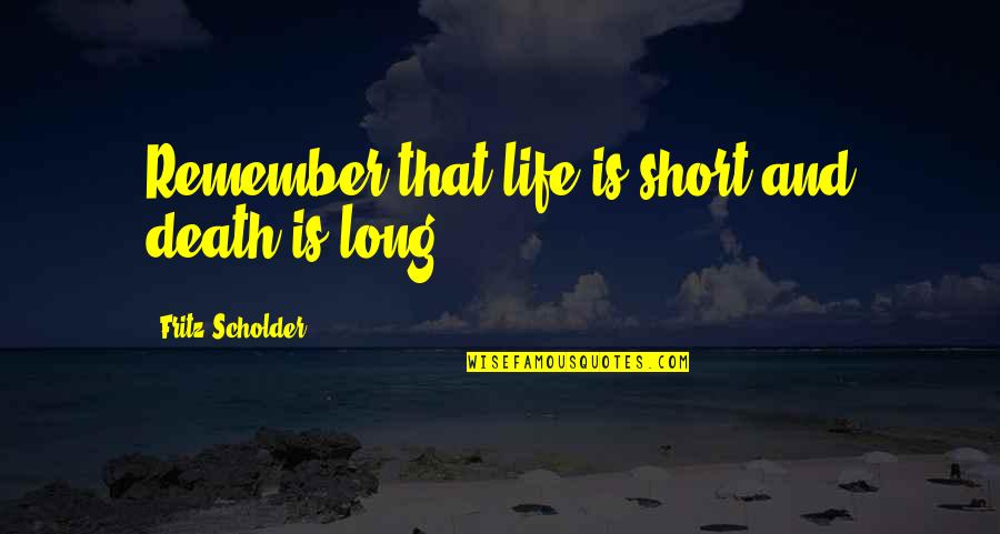 Remember Life Quotes By Fritz Scholder: Remember that life is short and death is