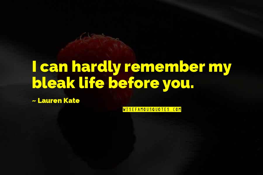 Remember Life Quotes By Lauren Kate: I can hardly remember my bleak life before