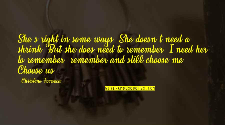 Remember Me Love Quotes By Christine Fonseca: She's right in some ways. She doesn't need