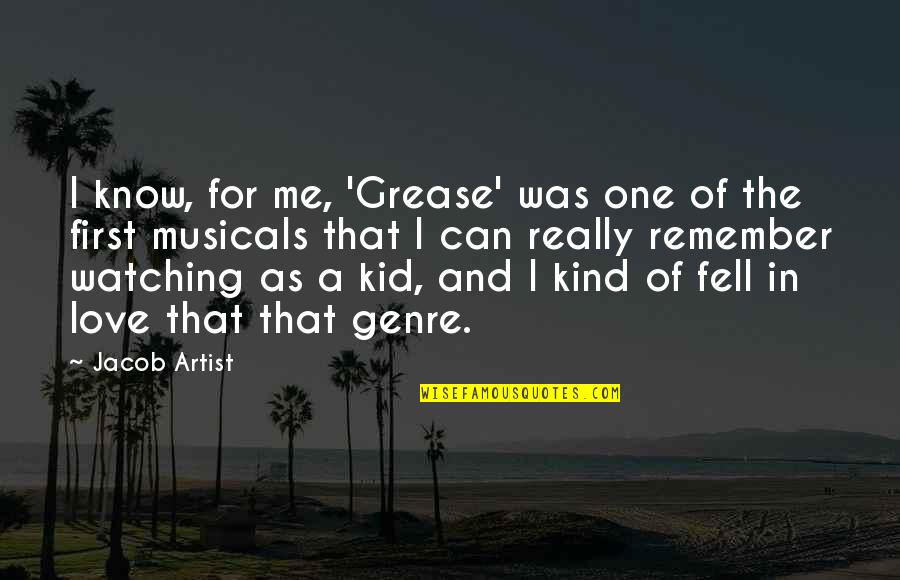 Remember Me Love Quotes By Jacob Artist: I know, for me, 'Grease' was one of