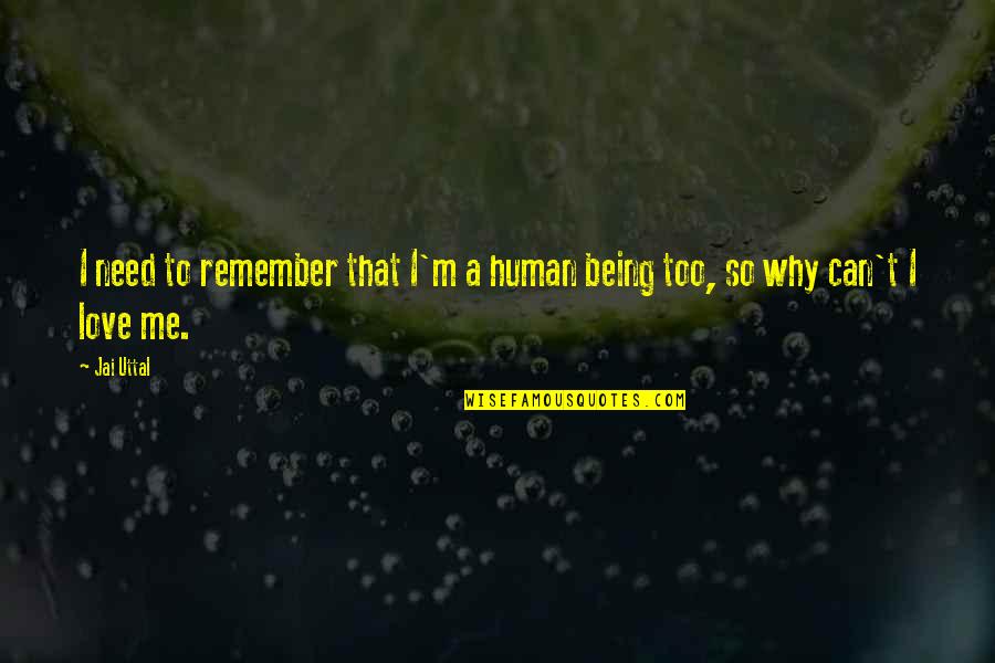 Remember Me Love Quotes By Jai Uttal: I need to remember that I'm a human