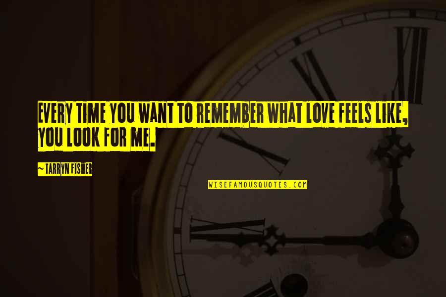 Remember Me Love Quotes By Tarryn Fisher: Every time you want to remember what love