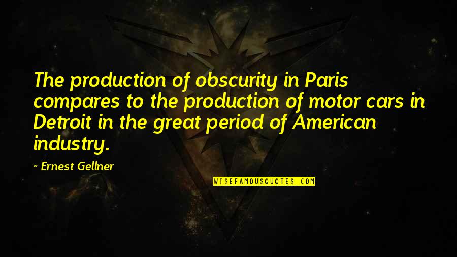 Remember Me Movie Best Quotes By Ernest Gellner: The production of obscurity in Paris compares to