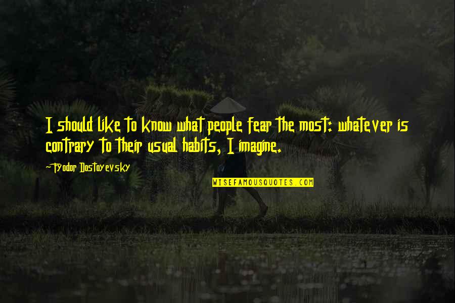 Remember Me Movie Best Quotes By Fyodor Dostoyevsky: I should like to know what people fear Remember Me Movie Best Quotes By Fyodor Dostoyevsky: I should like to know what people fear