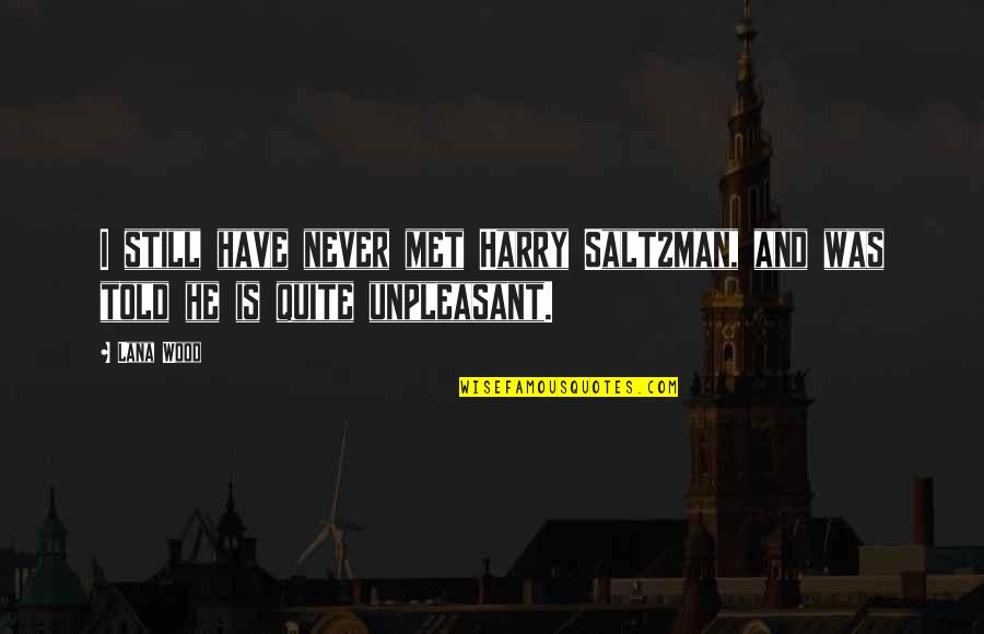 Remember Movie Quotes By Lana Wood: I still have never met Harry Saltzman, and