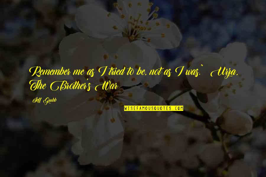 Remember My Brother Quotes By Jeff Grubb: Remember me as I tried to be, not