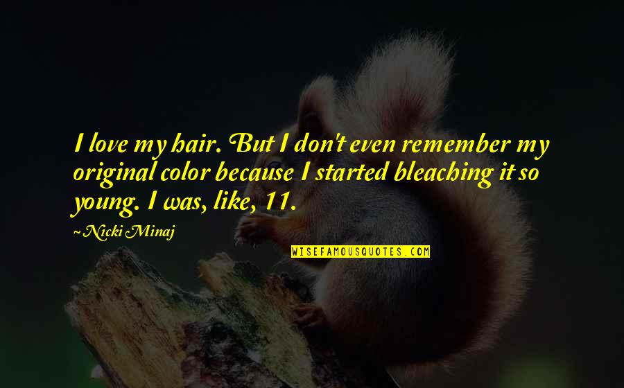 Remember My Love Quotes By Nicki Minaj: I love my hair. But I don't even