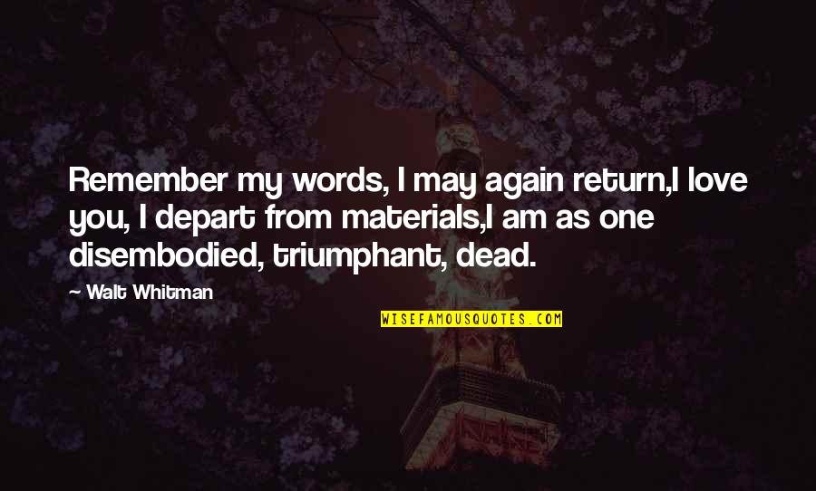 Remember My Love Quotes By Walt Whitman: Remember my words, I may again return,I love