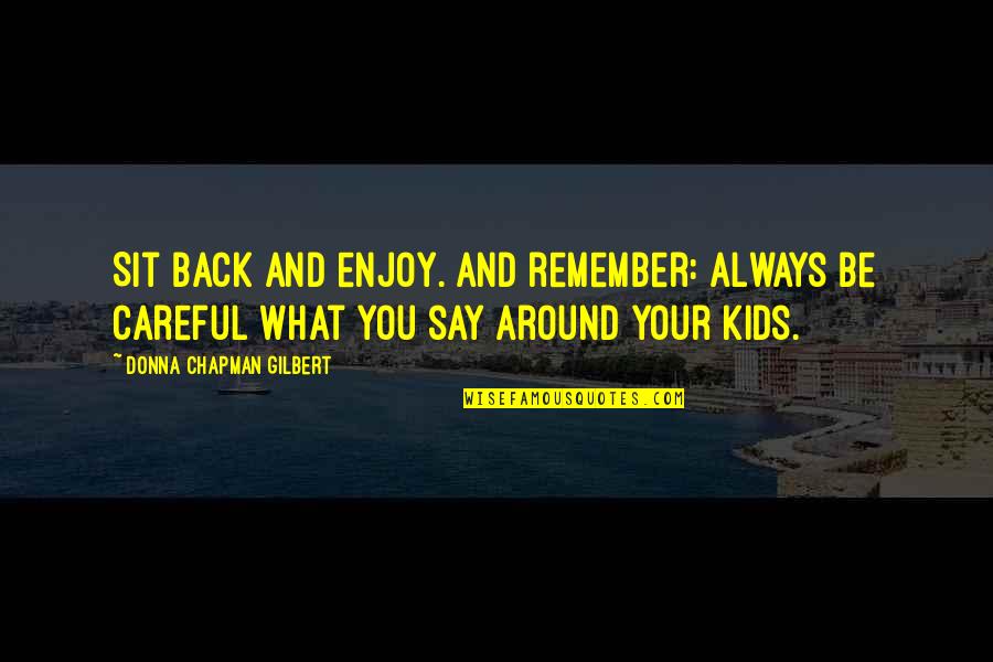 Remember Old Memories Quotes By Donna Chapman Gilbert: Sit back and enjoy. And remember: Always be