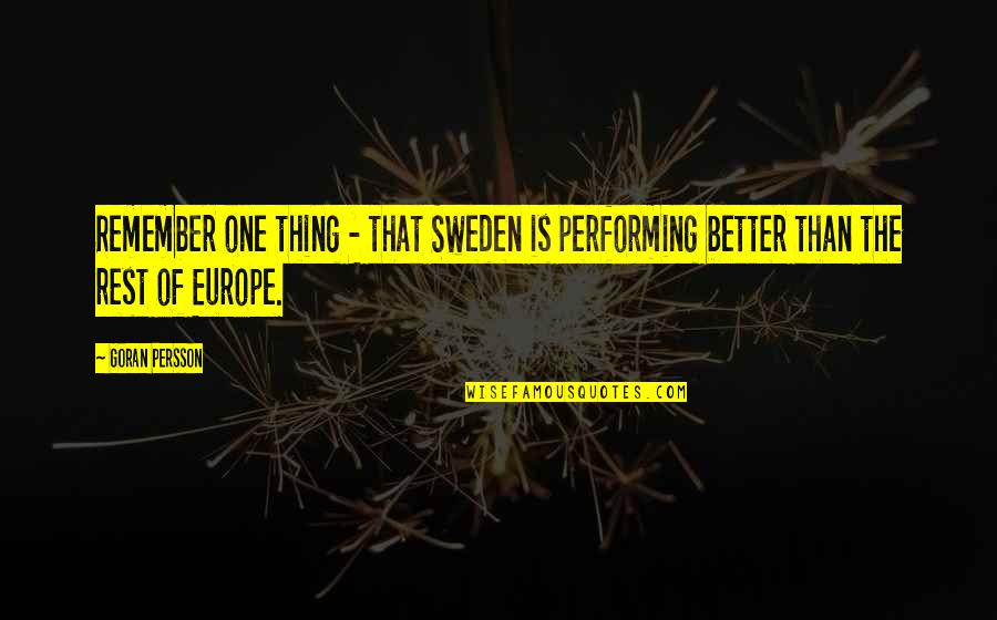 Remember One Thing Quotes By Goran Persson: Remember one thing - that Sweden is performing