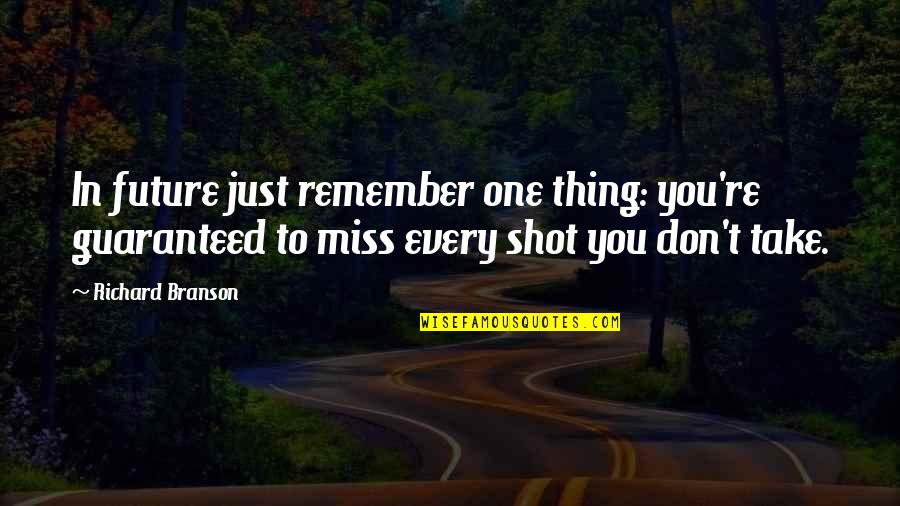 Remember One Thing Quotes By Richard Branson: In future just remember one thing: you're guaranteed