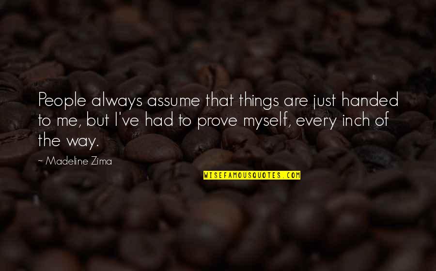 Remember Our Good Times Quotes By Madeline Zima: People always assume that things are just handed