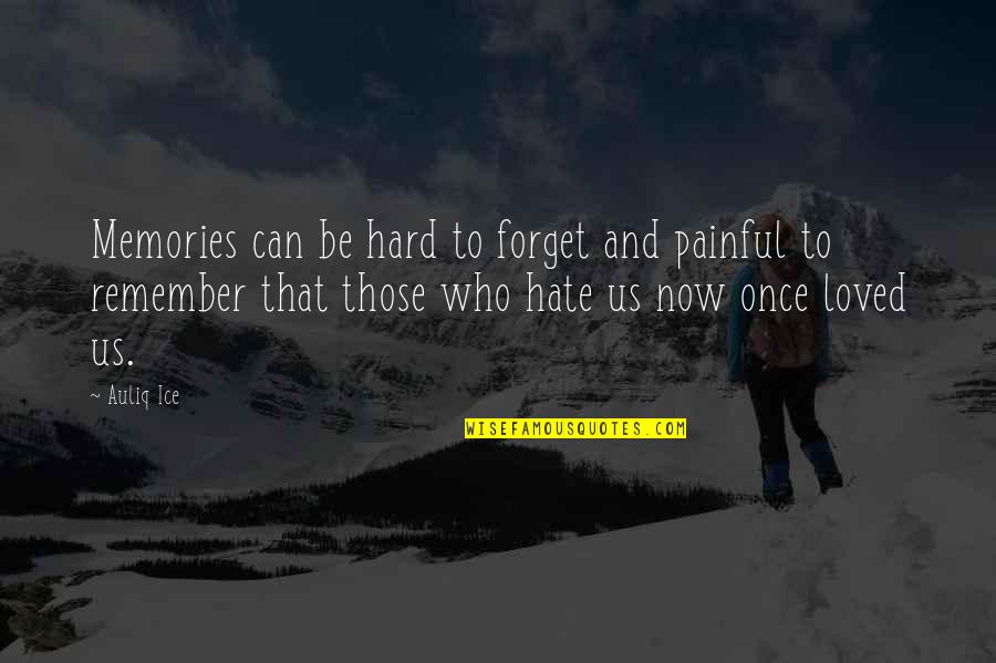 Remember Our Memories Quotes By Auliq Ice: Memories can be hard to forget and painful