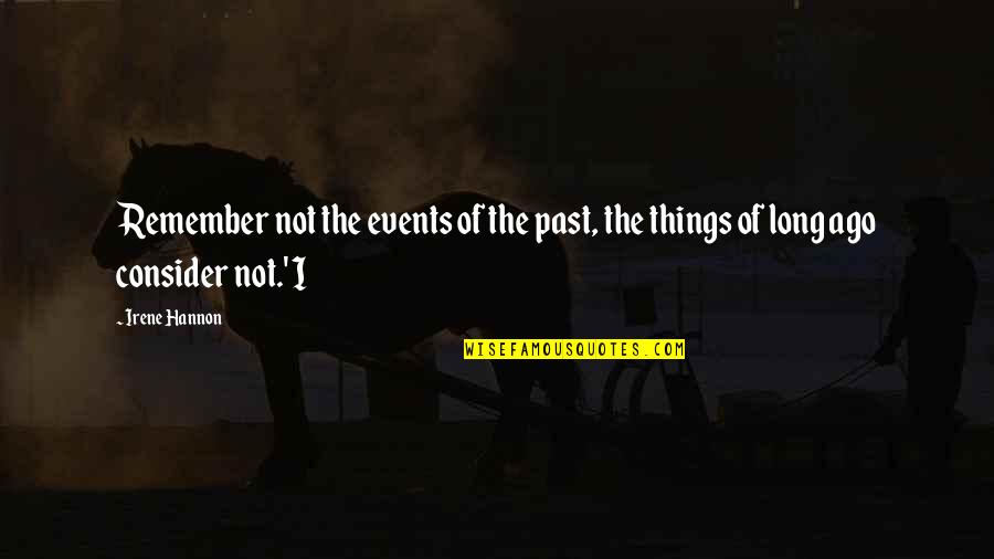 Remember Our Past Quotes By Irene Hannon: Remember not the events of the past, the