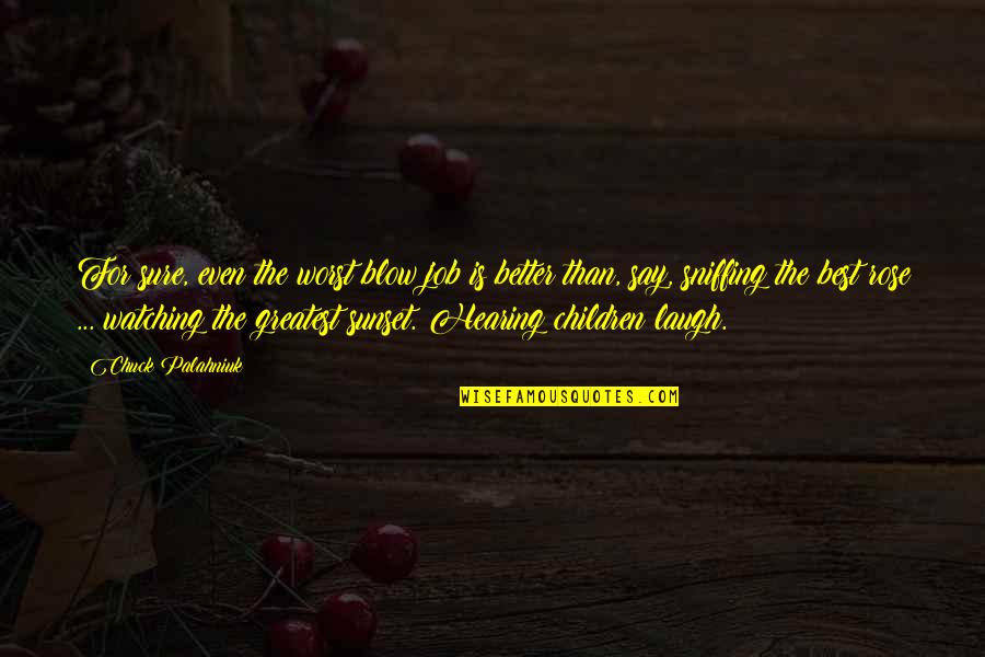 Remember Past Time Quotes By Chuck Palahniuk: For sure, even the worst blow job is Remember Past Time Quotes By Chuck Palahniuk: For sure, even the worst blow job is