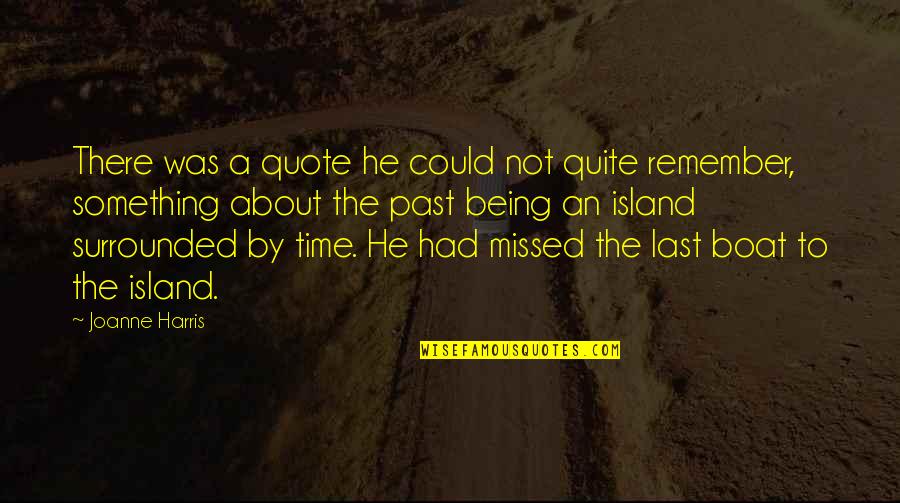 Remember Past Time Quotes By Joanne Harris: There was a quote he could not quite Remember Past Time Quotes By Joanne Harris: There was a quote he could not quite