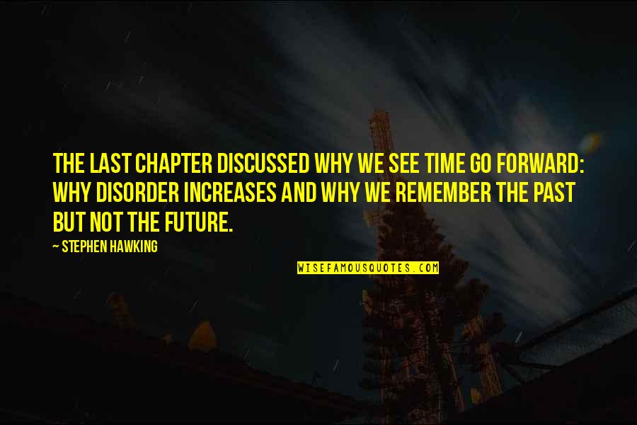 Remember Past Time Quotes By Stephen Hawking: The last chapter discussed why we see time Remember Past Time Quotes By Stephen Hawking: The last chapter discussed why we see time