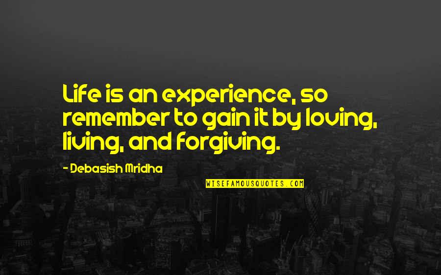 Remember Quotes And Quotes By Debasish Mridha: Life is an experience, so remember to gain