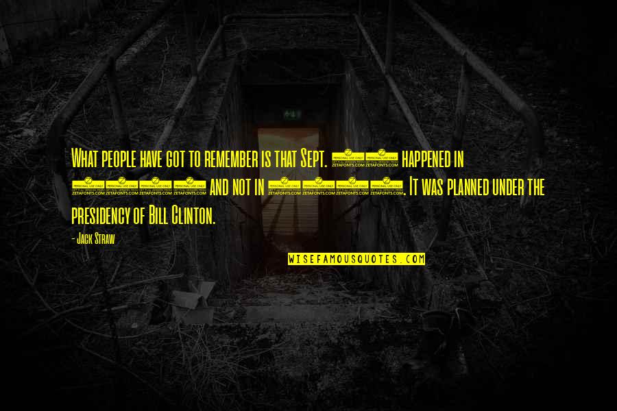 Remember Sept 11 Quotes By Jack Straw: What people have got to remember is that Remember Sept 11 Quotes By Jack Straw: What people have got to remember is that
