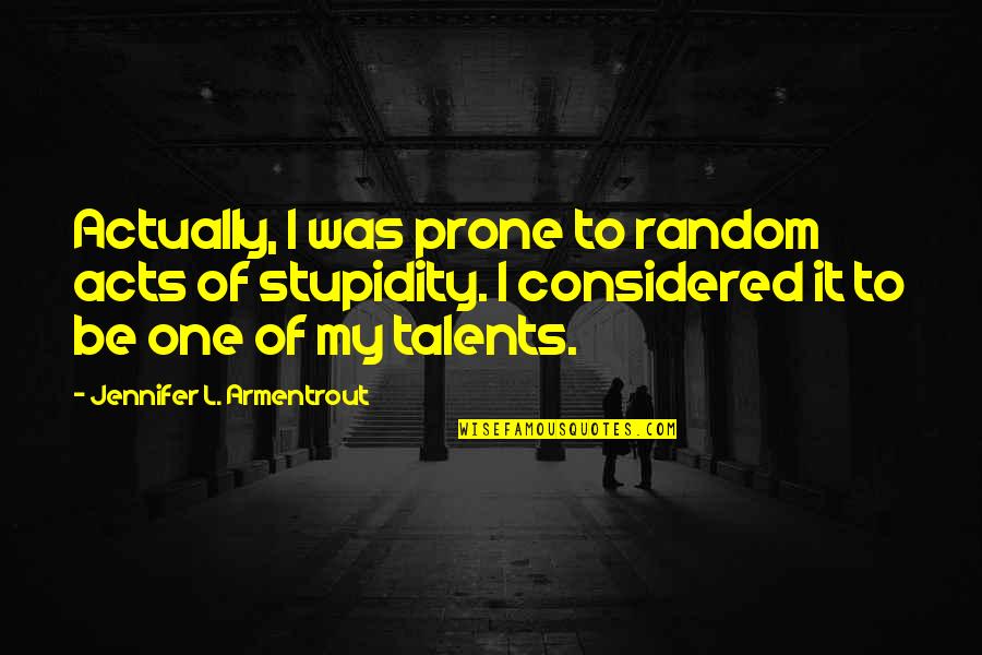 Remember Sept 11 Quotes By Jennifer L. Armentrout: Actually, I was prone to random acts of Remember Sept 11 Quotes By Jennifer L. Armentrout: Actually, I was prone to random acts of