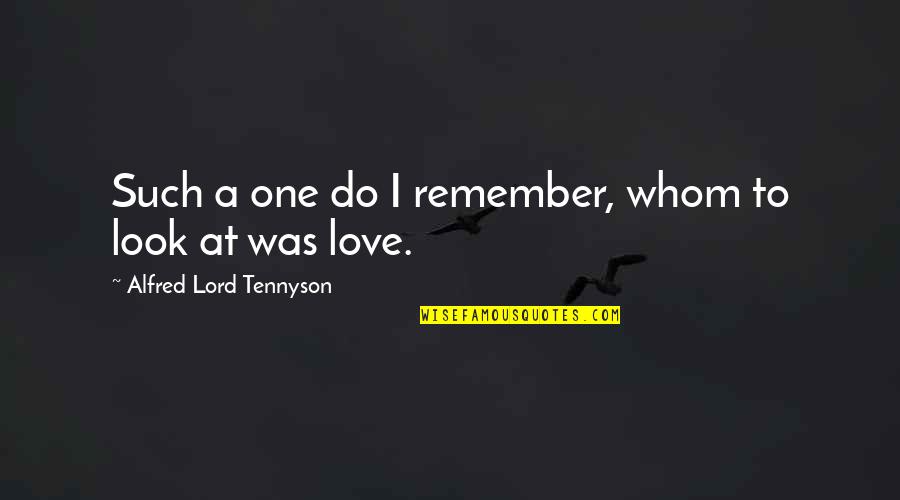 Remember Short Quotes By Alfred Lord Tennyson: Such a one do I remember, whom to
