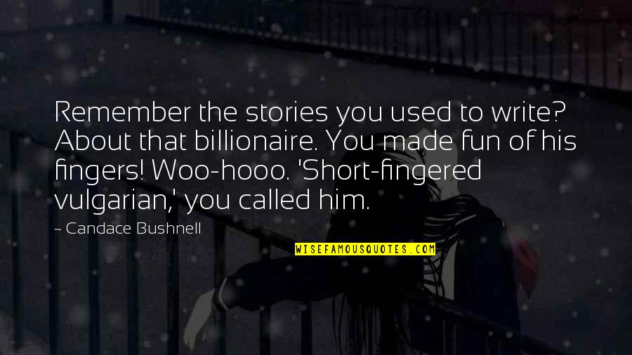 Remember Short Quotes By Candace Bushnell: Remember the stories you used to write? About