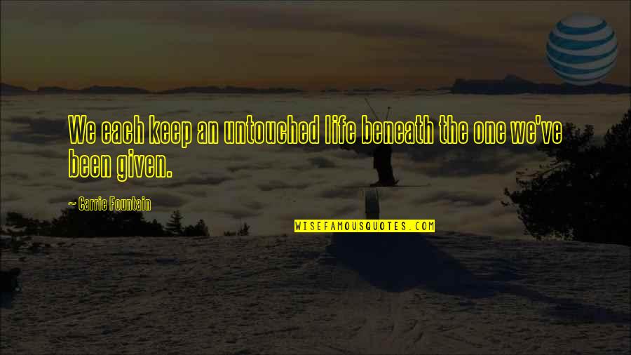 Remember Short Quotes By Carrie Fountain: We each keep an untouched life beneath the